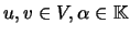 $ u,v\in V,\alpha \in {\mathbb{K}}$