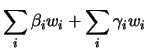 $\displaystyle \sum_i \beta_i w_i + \sum_i \gamma_i w_i$