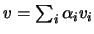 $ v=\sum_i \alpha_i v_i$