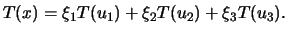$\displaystyle T(x)=\xi_1T(u_1)+\xi_2T(u_2)+\xi_3T(u_3).$