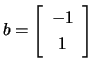 $ b=\left[\begin{array}{c}
-1 1\end{array}\right]$
