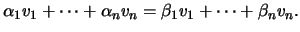 $\displaystyle \alpha_1 v_1+ \cdots + \alpha_nv_n=\beta_1 v_1+ \cdots + \beta_n v_n.$
