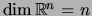 $ \dim {\mathbb{R}}^n =n$