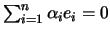 $ \sum_{i=1}^n \alpha_i e_i=0$