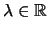 $ \lambda \in {\mathbb{R}}$