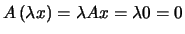 $ A \left( \lambda x \right) = \lambda Ax= \lambda 0 =0$