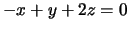 $ -x+y+2z=0$