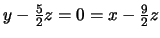 $ y-\frac{5}{2}z=0=x-\frac{9}{2}z$