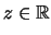 $ z\in {\mathbb{R}}$