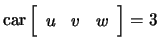 $ \mathrm{car}\left[\begin{array}{ccc} u&v&w \end{array}\right]=3$