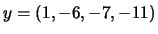 $ y=\left(1,-6,-7,-11\right)$