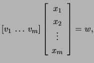 $\displaystyle \left[v_1   \dots   v_m \right]\left[\begin{array}{c} x_1  x_2  \vdots  x_m \end{array}\right]= w,$