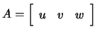 $ A=\left[\begin{array}{ccc} u&v&w\end{array}\right]$