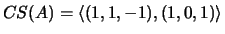 $ CS(A)=\langle (1,1,-1),(1,0,1)\rangle $