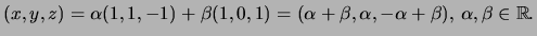 $\displaystyle (x,y,z)=\alpha(1,1,-1) + \beta (1,0,1)=(\alpha+\beta,\alpha,-\alpha+\beta),   \alpha, \beta \in {\mathbb{R}}.$
