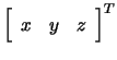 $ \left[\begin{array}{ccc}x & y&z\end{array}\right]^T$
