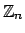 $ \mathbb{Z}_n$