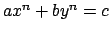 $ ax^n + by^n = c$
